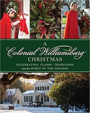 Cover of: Colonial Williamsburg Christmas: Celebrating Classic Traditions and the Spirit of the Holiday