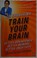 Cover of: Train your brain