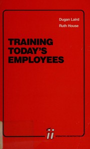 Cover of: Training today's employees (to do the job you want them to do) by Dugan Laird