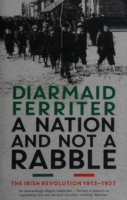 Cover of: A nation and not a rabble: the Irish Revolution 1913-1923