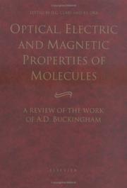 Cover of: Optical, electric, and magnetic properties of molecules: a review of the work of A.D. Buckingham