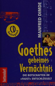 Cover of: Goethes geheimes Vermächtnis: die Botschaften im "Faust" entschlüsselt
