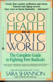Cover of: Good health in a toxic world: the complete guide to fighting free radicals