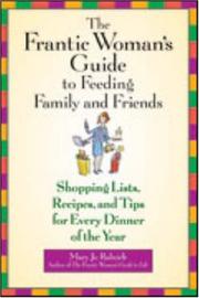 Cover of: The Frantic Woman's Guide to Feeding Family and Friends: Shopping Lists, Recipes, and Tips for Every Dinner of the Year