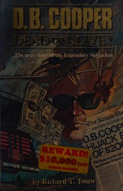 D.B. Cooper, dead or alive? by Richard Thomas Tosaw