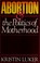 Cover of: Abortion and the politics of motherhood