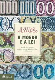 Cover of: A Moeda e a Lei: Uma História Monetária Brasileira. 1933-2013