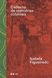 Caderno de memórias coloniais by Isabela Figueiredo