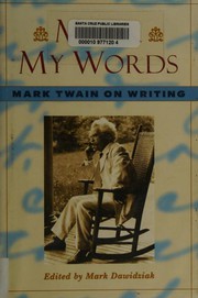 Cover of: Mark my words: Mark Twain on writing