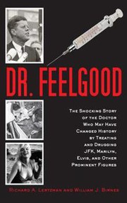 Cover of: Dr. Feelgood: The Shocking Story of the Doctor Who May Have Changed History by Treating and Drugging JFK, Marilyn, Elvis, and Other Prominent Figures
