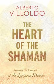 Cover of: The heart of the Shaman: stories & practices of the luminous warrior
