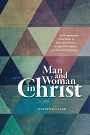 Cover of: Man and Woman in Christ: An Examination of the Roles of Men and Women in Light of Scripture and the Social Sciences
