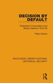 Cover of: Decision by Default: Peacetime Conscription and British Defence 1919-39