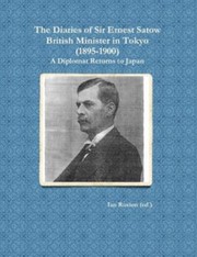 Cover of: The diaries of Sir Ernest Satow, British minister in Tokyo (1895-1900): a diplomat returns to Japan