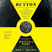 Cover of: The Button Lib/E: The New Nuclear Arms Race and Presidential Power from Truman to Trump
