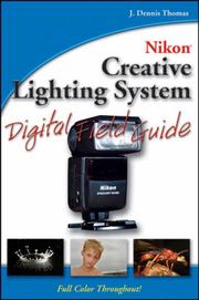 Nikon creative lighting system digital field guide by J. Dennis Thomas, Andrew Heron
