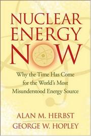 Cover of: Nuclear Energy Now: Why the Time Has Come for the World's Most Misunderstood Energy Source
