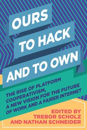 Cover of: Ours to Hack and to Own: The rise of platform cooperativism, a new vision for the future of work and a fairer internet