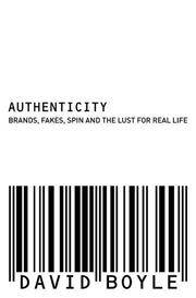 Authenticity : brands, fakes, spin and the lust for real life