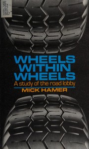 Cover of: Wheels within wheels: a study of the road lobby
