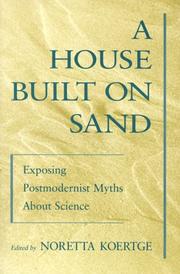 A house built on sand : exposing postmodernist myths about science