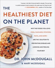 Cover of: The healthiest diet on the planet: why the foods you love-- pizza, pancakes, potatoes, pasta, and more-- are the solution to preventing disease and looking and feeling your best