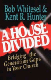 Cover of: A house divided: bridging the generation gaps in your church
