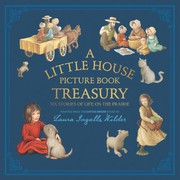 Little House Picture Book Treasury : Six Stories of Life on the Prairie by Laura Ingalls Wilder, Renee Graef