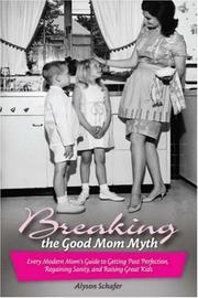 Cover of: Breaking the Good Mom Myth: Every Mom's Modern Guide to Getting Past Perfection, Regaining Sanity, and Raising Great Kids