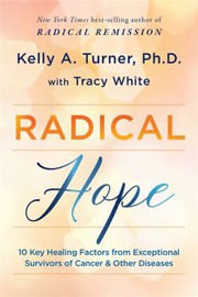 Cover of: Radical Hope: 10 Key Healing Factors from Exceptional Survivors of Cancer and Other Diseases