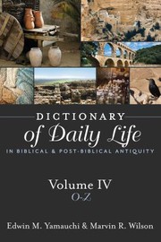Dictionary of Daily Life in Biblical and Post-Biblical Antiquity by Edwin M. Yamauchi, Wilson, Marvin R.