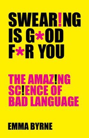 Cover of: Swearing Is Good for You: The Amazing Science of Bad Language