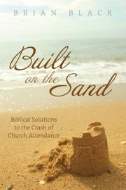 Cover of: Built on the Sand: Biblical Solutions to the Crash of Church Attendance
