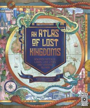 Cover of: Atlas of Lost Kingdoms: Discover Mythical Lands, Lost Cities and Vanished Islands