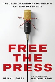 Cover of: Free the Press: The Death of American Journalism and How to Revive It