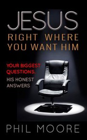 Cover of: Jesus, Right Where You Want Him: Your Biggest Questions. His Honest Answers