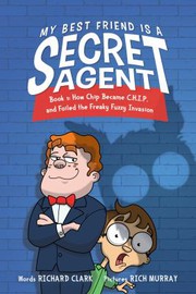 Cover of: My Best Friend Is a Secret Agent: How Chip Became C. H. I. P. and Foiled the Freaky Fuzzy Invasion