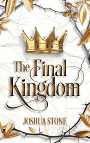 Cover of: Final Kingdom: The Kingdom That Will Put an End to All Others, and It Itself Shall Stand Forever