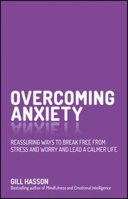 Cover of: Overcoming Anxiety: Reassuring Ways to Break Free from Stress and Worry and Lead a Calmer Life