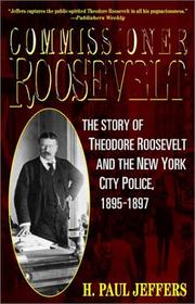 Commissioner Roosevelt : the story of Theodore Roosevelt and the New York City police, 1895-1897