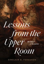 Cover of: Lessons from the Upper Room: The Heart of the Savior