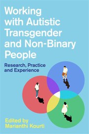 Working with Autistic Transgender and Non-Binary People by Marianthi Kourti, Damian Milton, Shain M. Neumeier, Reubs Walshe, David Jackson-Perry