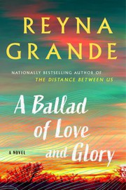 Ballad of Love and Glory by Reyna Grande