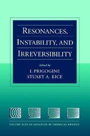 Cover of: Resonances, Instability, and Irreversibility, Volume 99, Advances in Chemical Physics