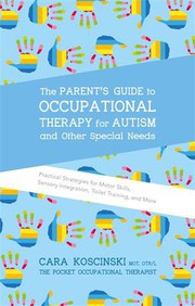 Cover of: The parent's guide to occupational therapy for autism and other special needs by Cara Koscinski