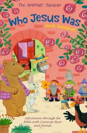 Cover of: Who Jesus Was: Adventures Through the Bible with Caravan Bear and Friends