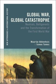 Cover of: Global War, Global Catastrophe: Neutrals, Belligerents and the Transformations of the First World War