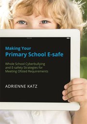 Cover of: Making Your Primary School E-Safe: Whole School Cyberbullying and e-Safety Strategies for Meeting Ofsted Requirements