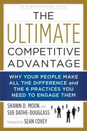 Cover of: Ultimate Competitive Advantage: Why Your People Make All the Difference and the 6 Practices You Need to Engage Them