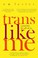 Cover of: Trans Like Me